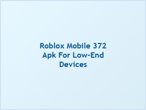 Roblox Mobile 372 Apk for Low-End Devices