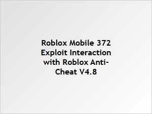 Roblox Mobile 372 Exploit vs Anti-Cheat V4.8