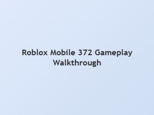 Roblox Mobile 372 Gameplay Walkthrough