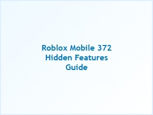 Roblox Mobile 372 Hidden Features Guide
