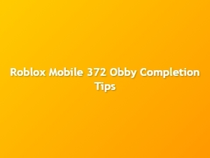 Roblox Mobile 372 Obby Completion Tips