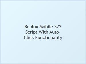 Roblox Mobile 372 Script with Auto-Click