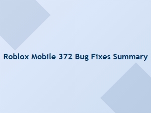 Roblox Mobile 372 Bug Fixes Summary