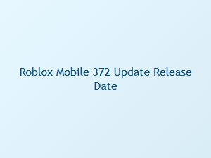 Roblox Mobile 372 Update Release Date
